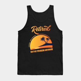 Retired Not My Problem Anymore Tank Top
